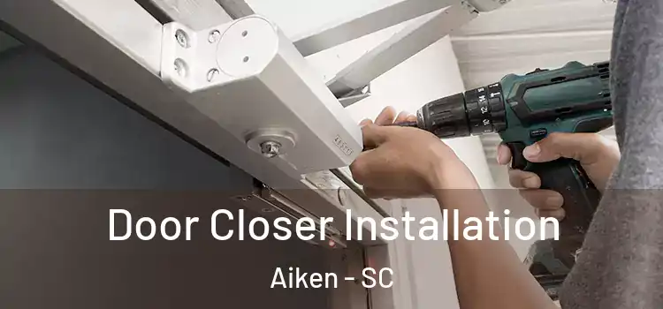 Door Closer Installation Aiken - SC