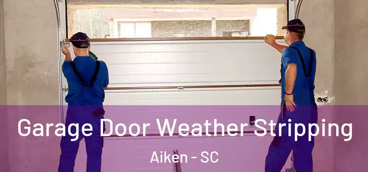  Garage Door Weather Stripping Aiken - SC