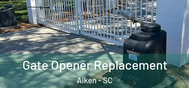  Gate Opener Replacement Aiken - SC