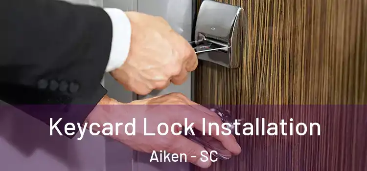 Keycard Lock Installation Aiken - SC