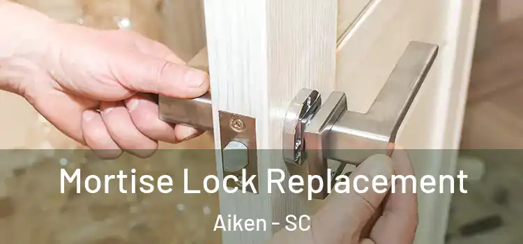 Mortise Lock Replacement Aiken - SC