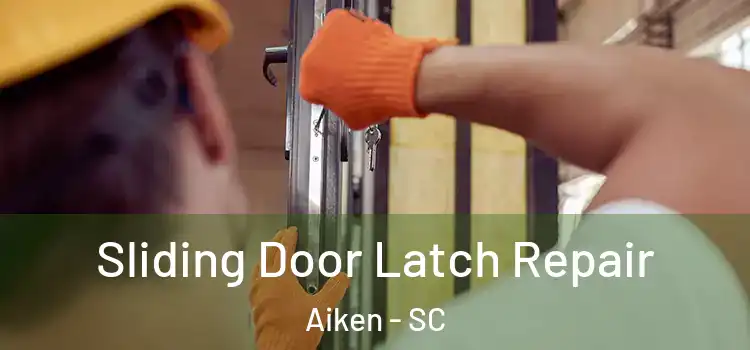 Sliding Door Latch Repair Aiken - SC