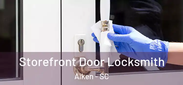  Storefront Door Locksmith Aiken - SC