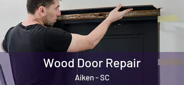 Wood Door Repair Aiken - SC